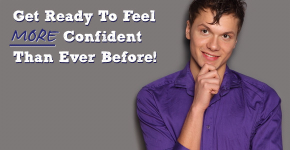 Ready To Gain More Confidence Than Ever Before?